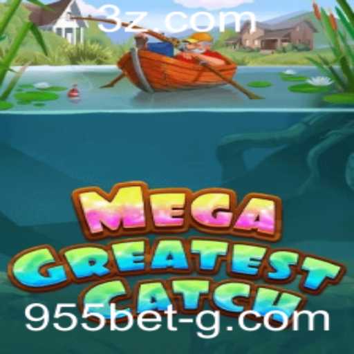 MegaGreatestCatch: Mergulhe na Ação com 955bet